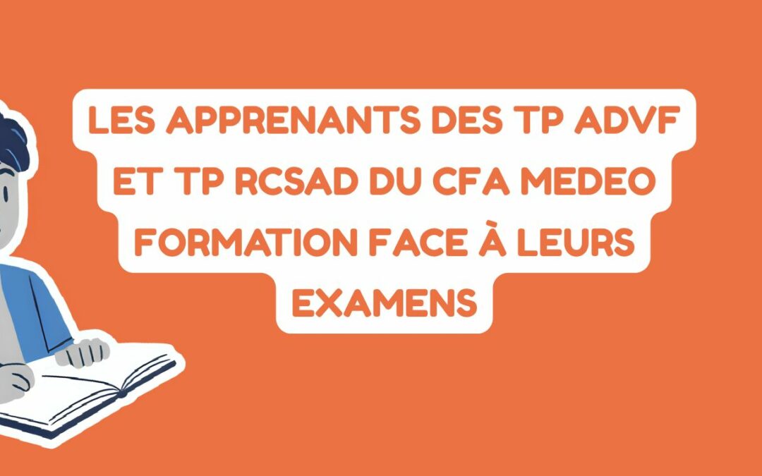 Fin de Parcours et Début d’Aventure : Les Apprenants des TP ADVF et TP RCSAD du CFA MEDEO FORMATION face à leurs Examens
